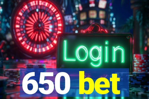 650 bet